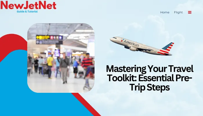 Mastering Your Travel Toolkit_ Essential Pre-Trip Steps