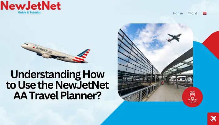 Understanding How to Use the NewJetNet AA Travel Planner